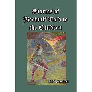 Stories of Beowulf Told to the Children -- H. E. Marshall